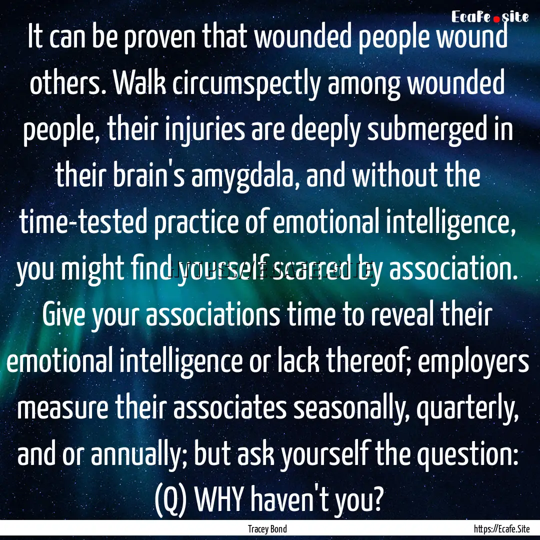 It can be proven that wounded people wound.... : Quote by Tracey Bond