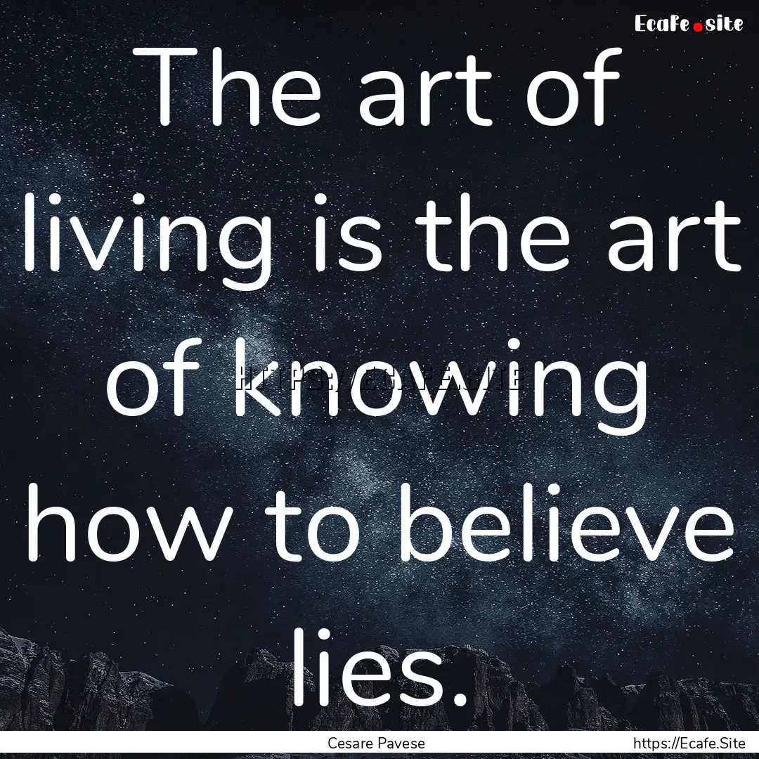 The art of living is the art of knowing how.... : Quote by Cesare Pavese