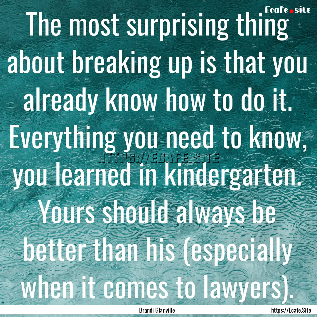 The most surprising thing about breaking.... : Quote by Brandi Glanville