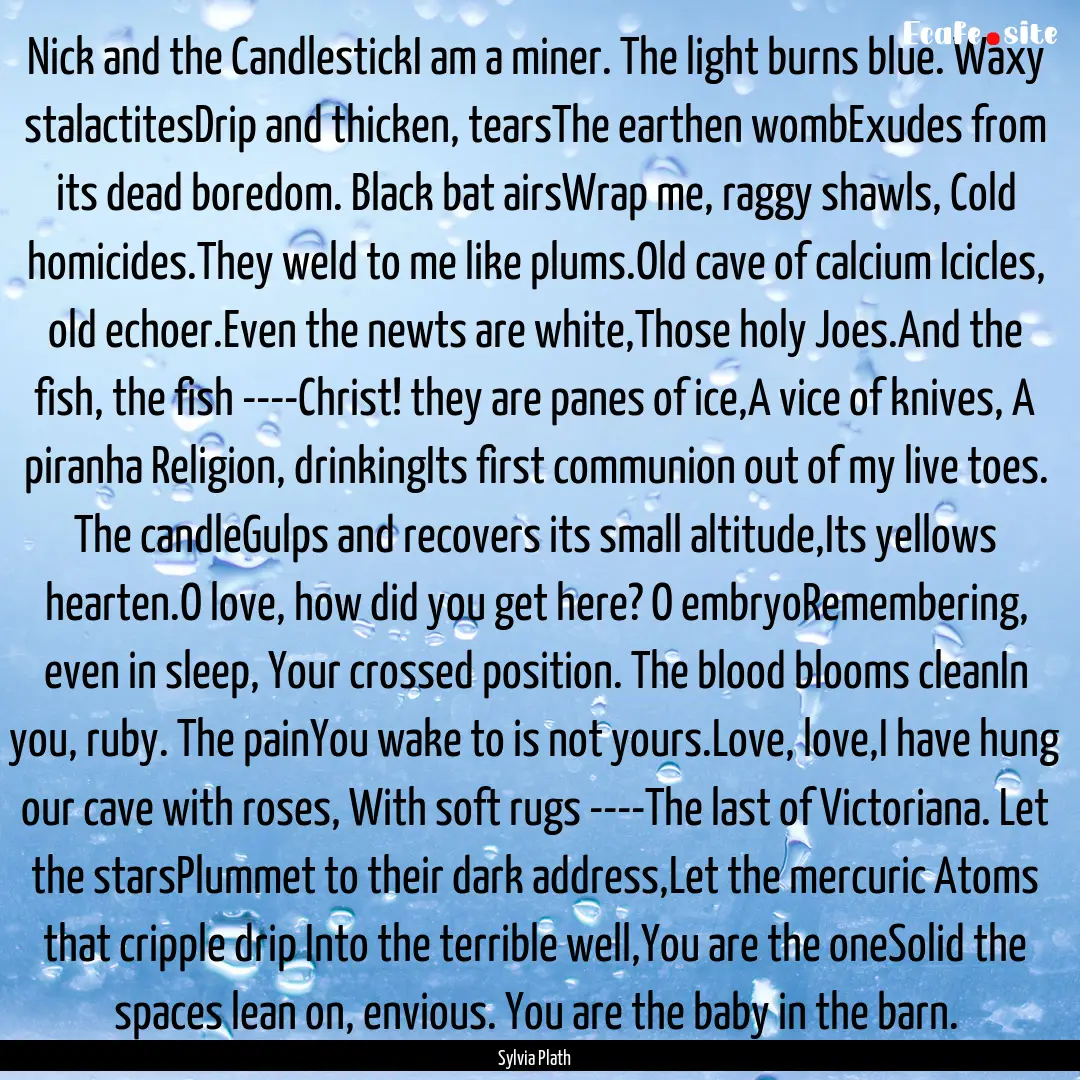 Nick and the CandlestickI am a miner. The.... : Quote by Sylvia Plath