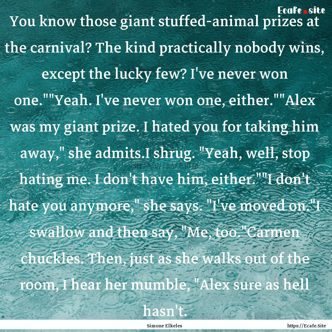 You know those giant stuffed-animal prizes.... : Quote by Simone Elkeles