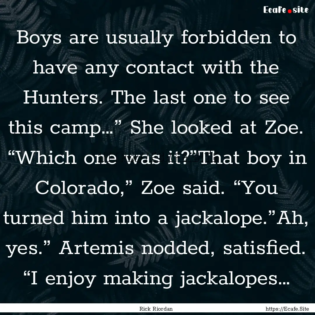 Boys are usually forbidden to have any contact.... : Quote by Rick Riordan