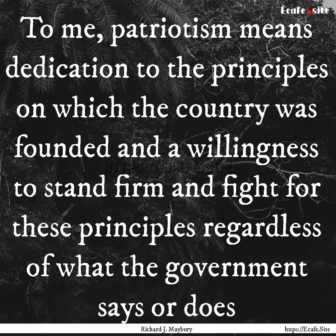 To me, patriotism means dedication to the.... : Quote by Richard J. Maybury