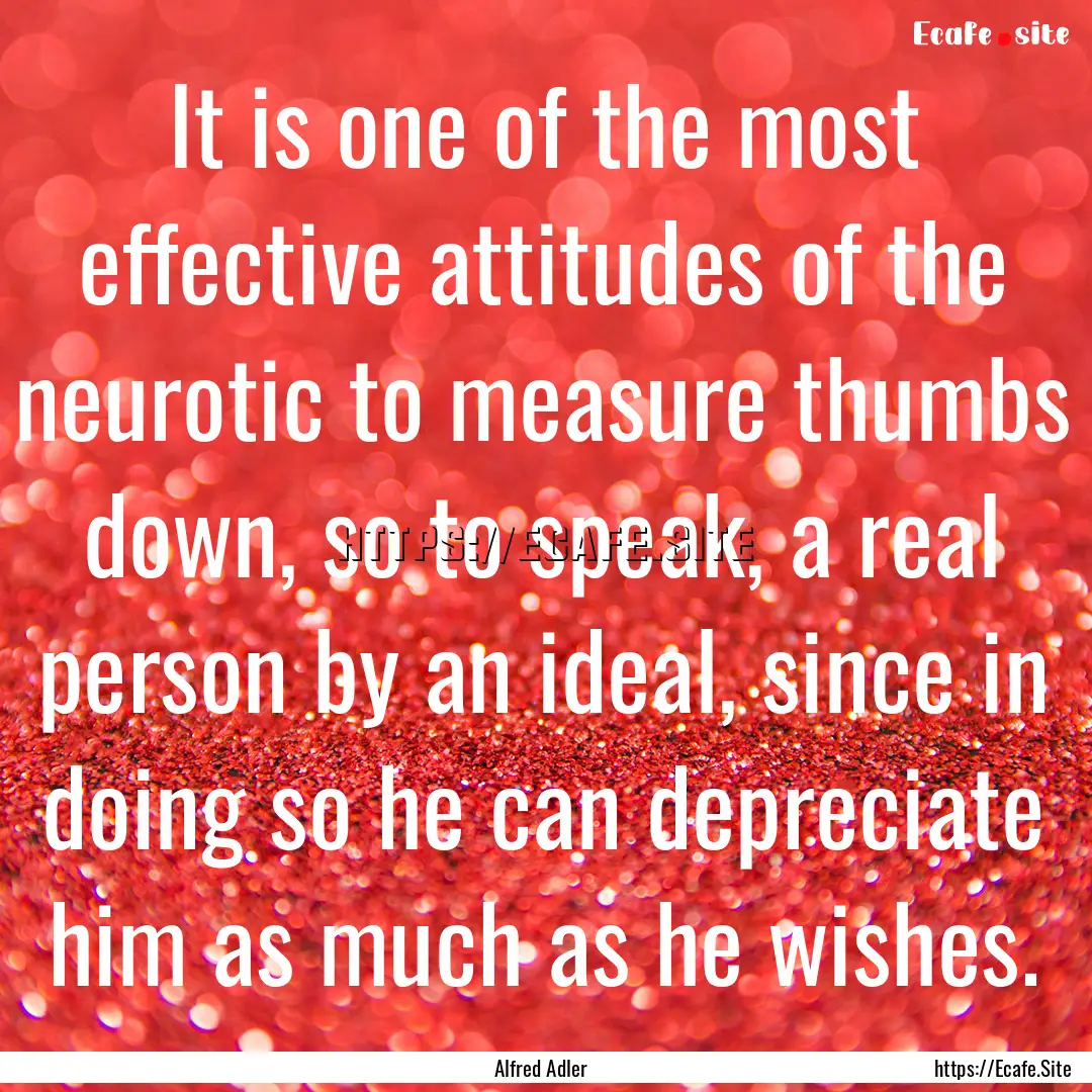 It is one of the most effective attitudes.... : Quote by Alfred Adler