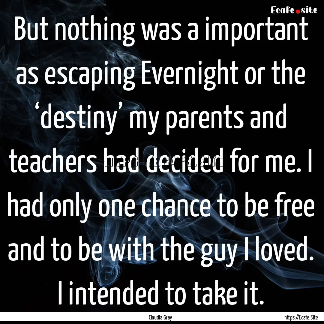 But nothing was a important as escaping Evernight.... : Quote by Claudia Gray