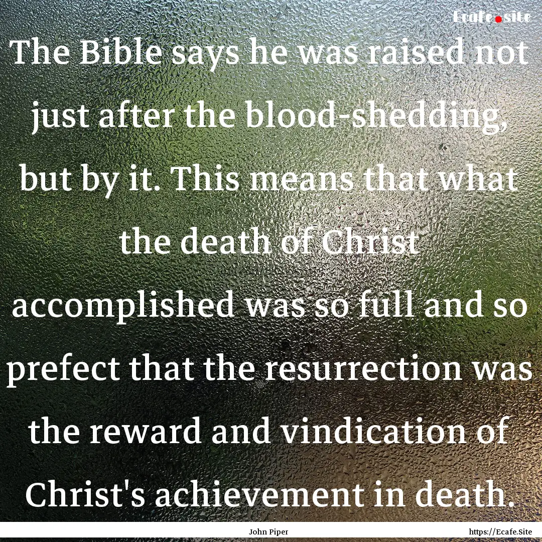 The Bible says he was raised not just after.... : Quote by John Piper