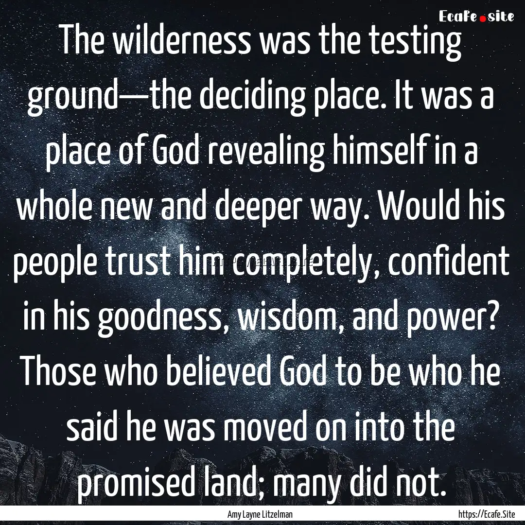 The wilderness was the testing ground—the.... : Quote by Amy Layne Litzelman