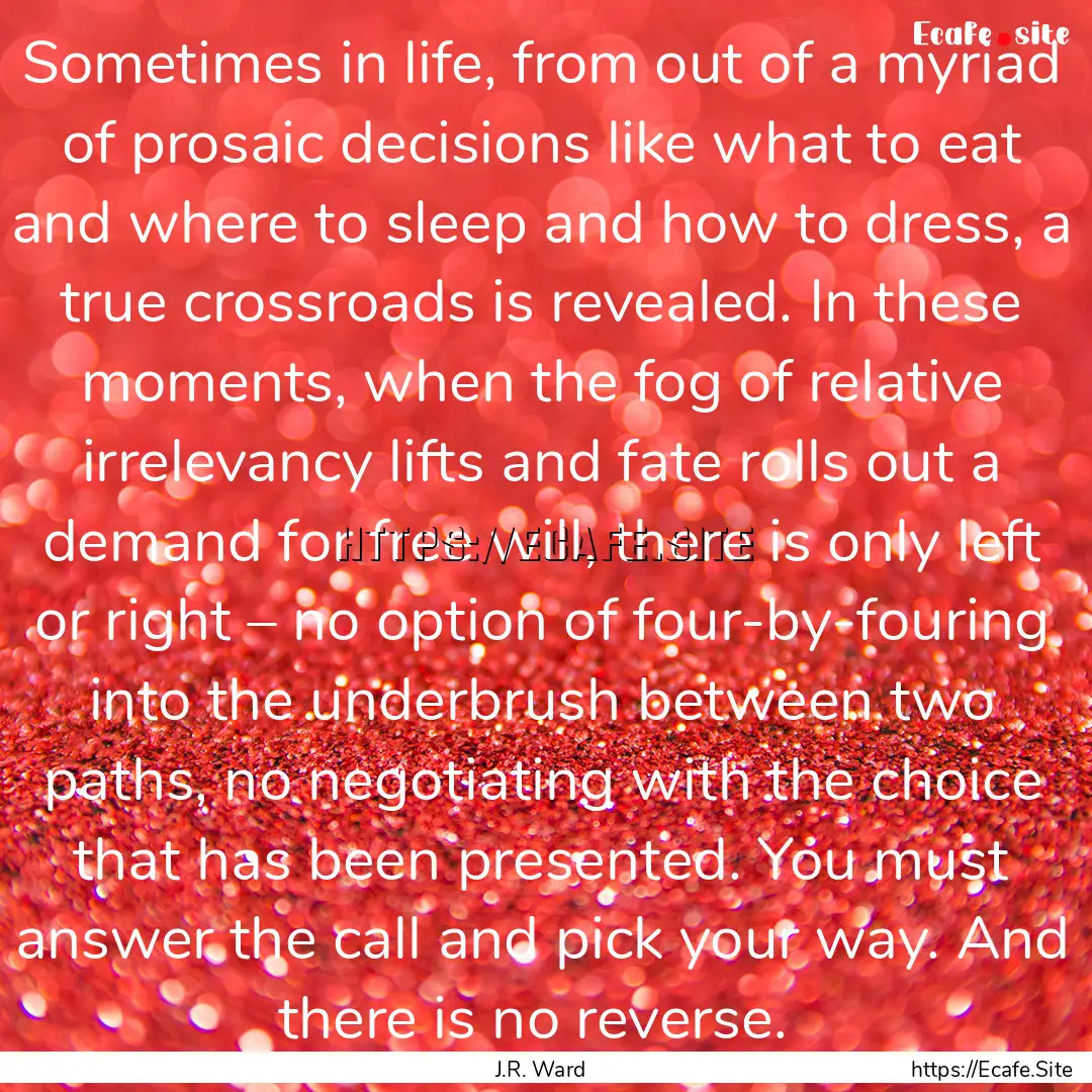 Sometimes in life, from out of a myriad of.... : Quote by J.R. Ward