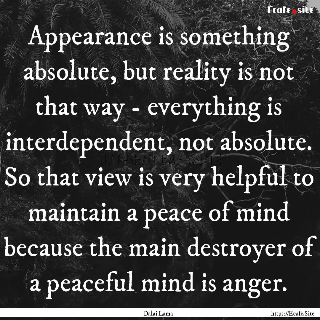 Appearance is something absolute, but reality.... : Quote by Dalai Lama