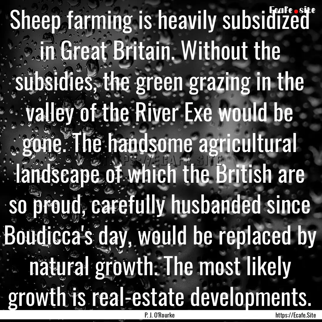 Sheep farming is heavily subsidized in Great.... : Quote by P. J. O'Rourke