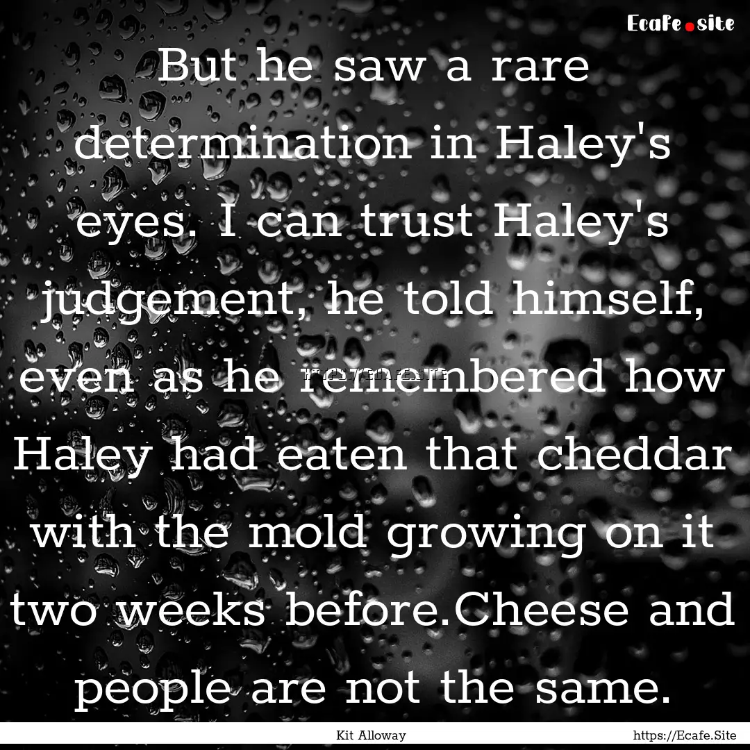 But he saw a rare determination in Haley's.... : Quote by Kit Alloway