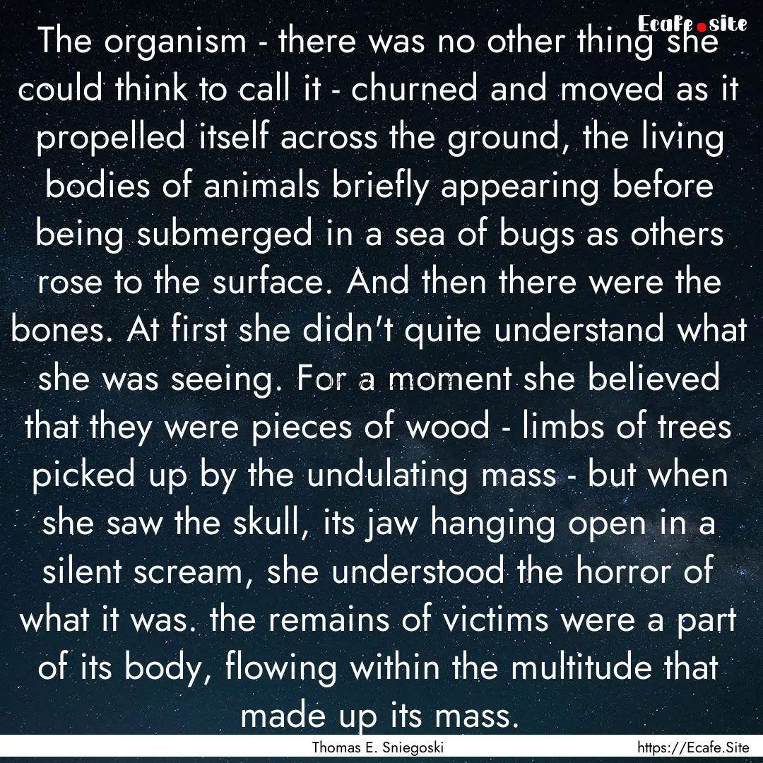 The organism - there was no other thing she.... : Quote by Thomas E. Sniegoski