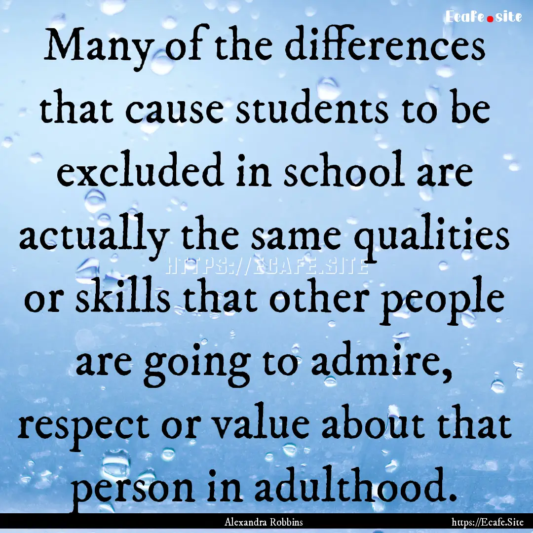 Many of the differences that cause students.... : Quote by Alexandra Robbins