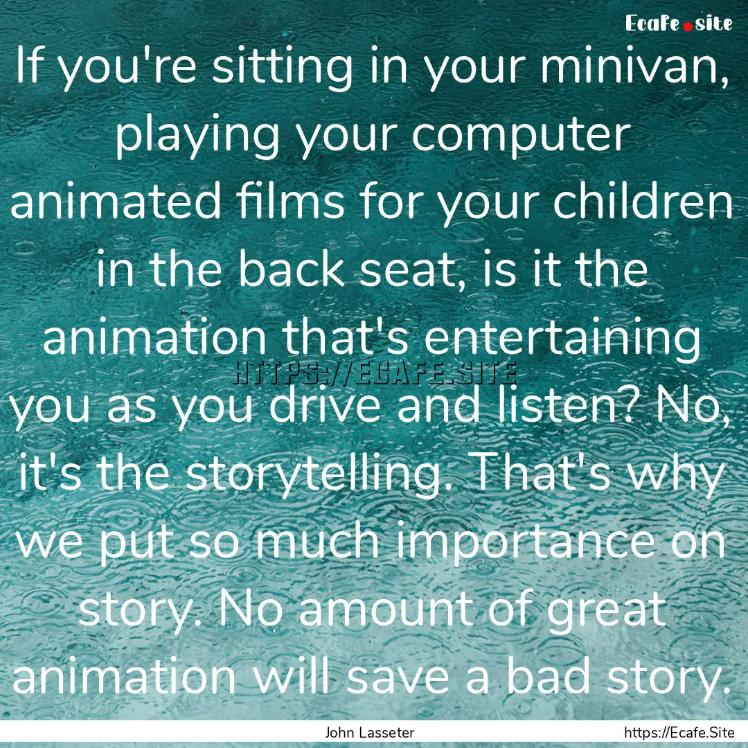 If you're sitting in your minivan, playing.... : Quote by John Lasseter