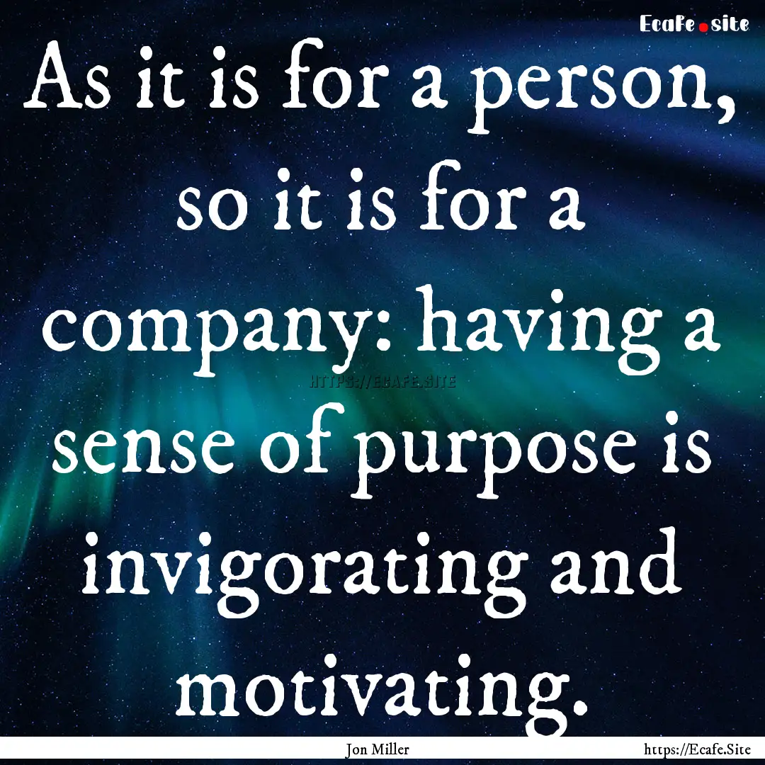 As it is for a person, so it is for a company:.... : Quote by Jon Miller