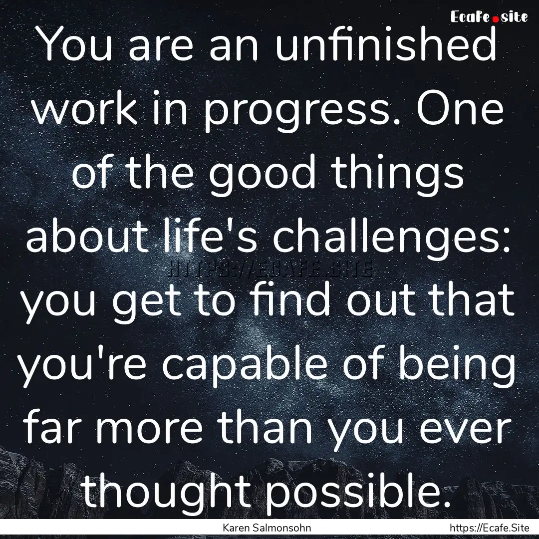 You are an unfinished work in progress. One.... : Quote by Karen Salmonsohn