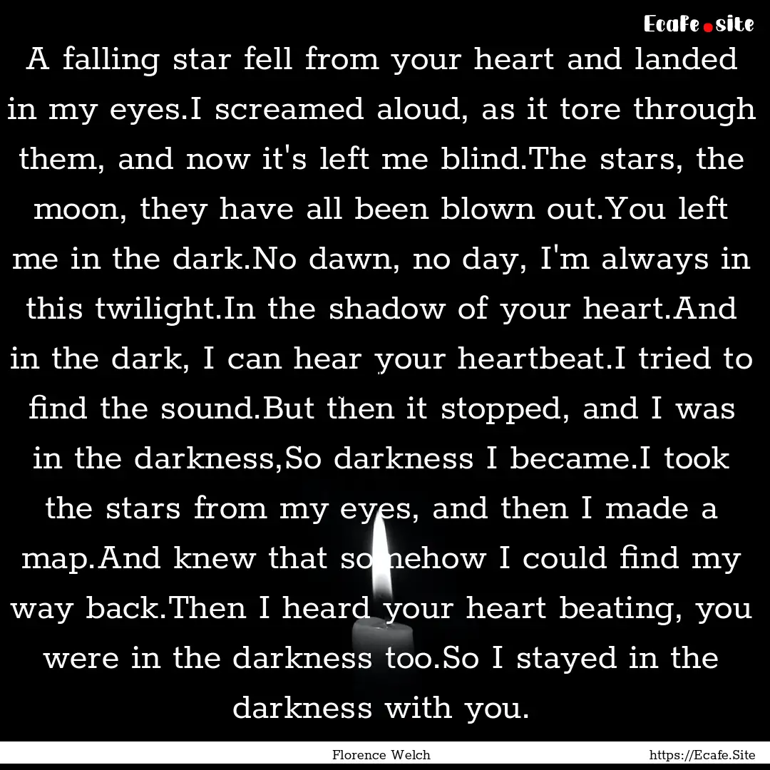 A falling star fell from your heart and landed.... : Quote by Florence Welch