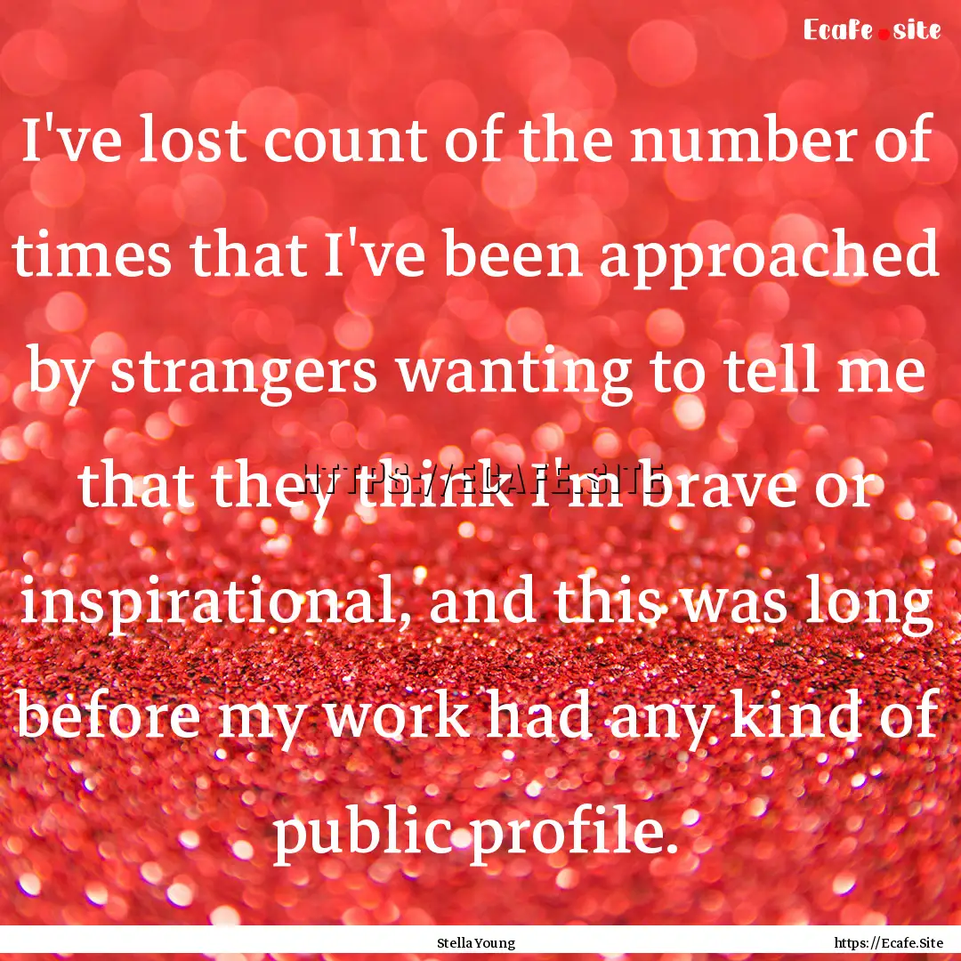 I've lost count of the number of times that.... : Quote by Stella Young