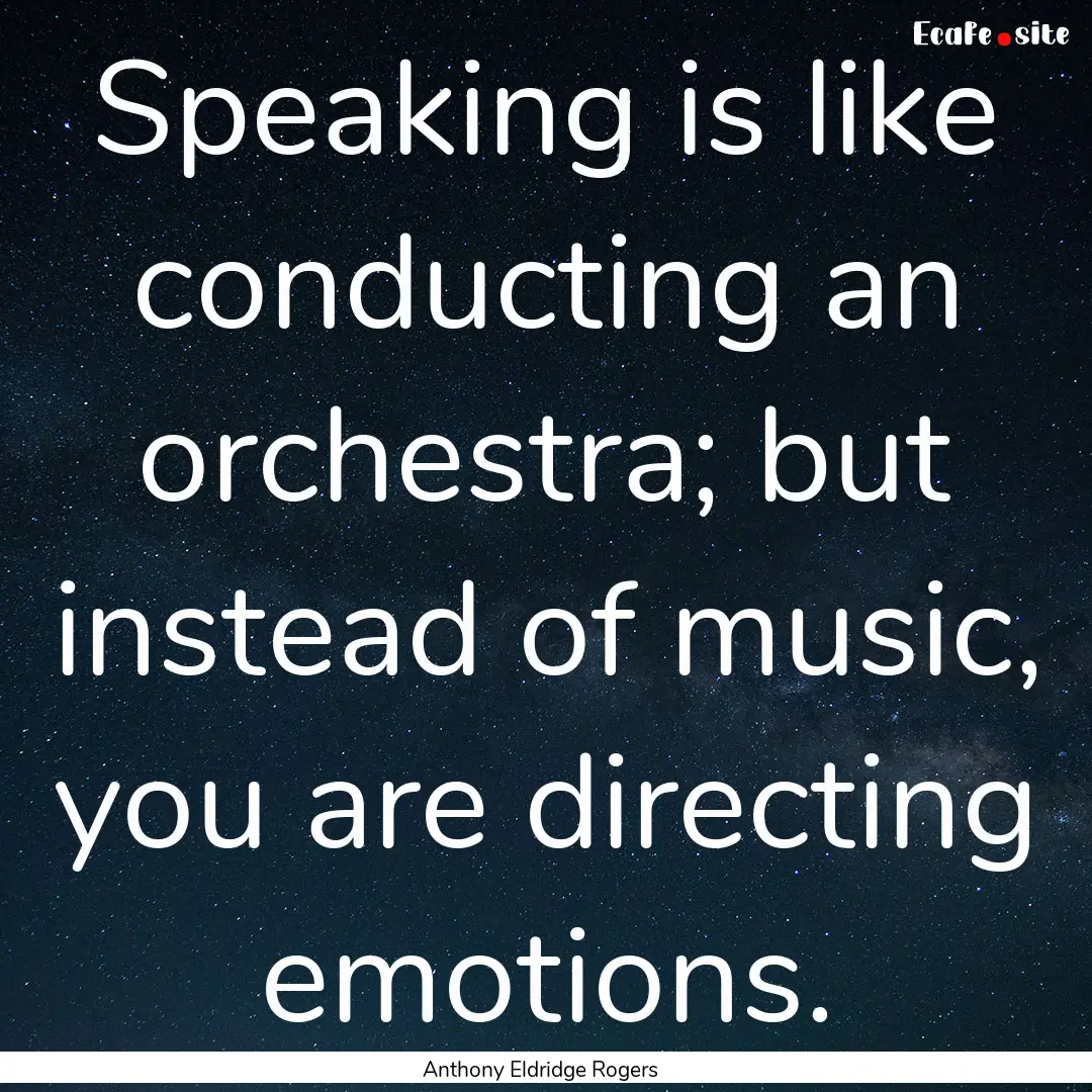 Speaking is like conducting an orchestra;.... : Quote by Anthony Eldridge Rogers