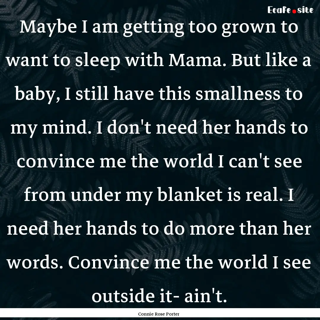 Maybe I am getting too grown to want to sleep.... : Quote by Connie Rose Porter