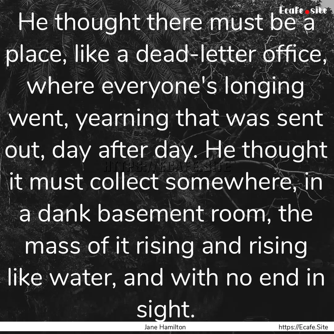 He thought there must be a place, like a.... : Quote by Jane Hamilton