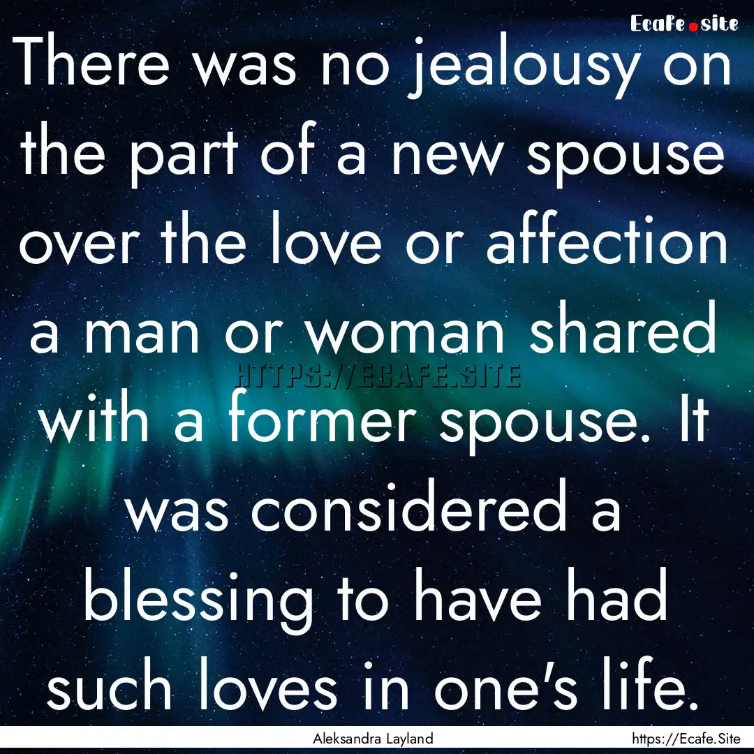 There was no jealousy on the part of a new.... : Quote by Aleksandra Layland