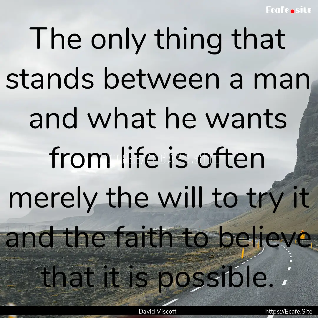 The only thing that stands between a man.... : Quote by David Viscott