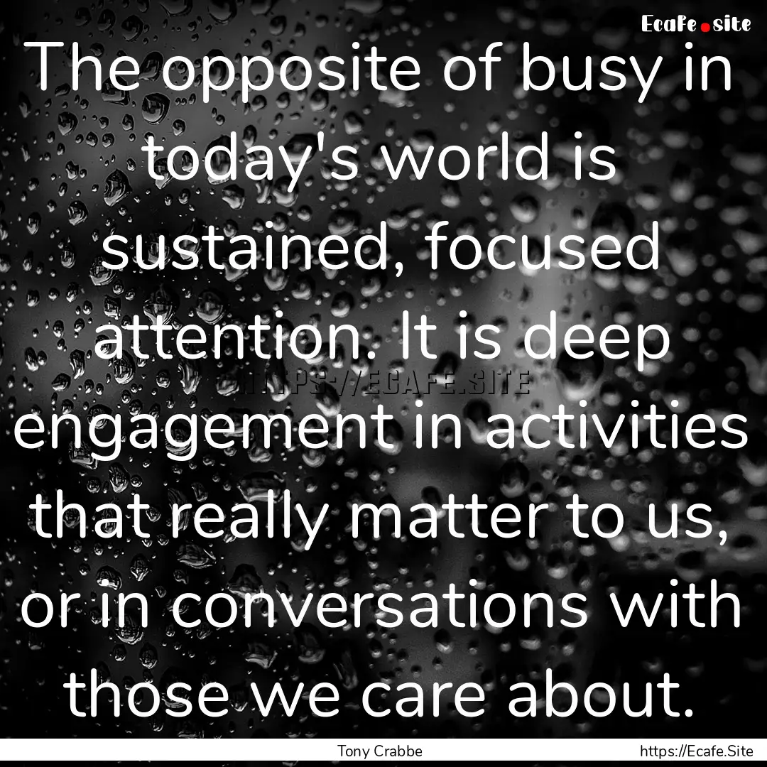 The opposite of busy in today's world is.... : Quote by Tony Crabbe