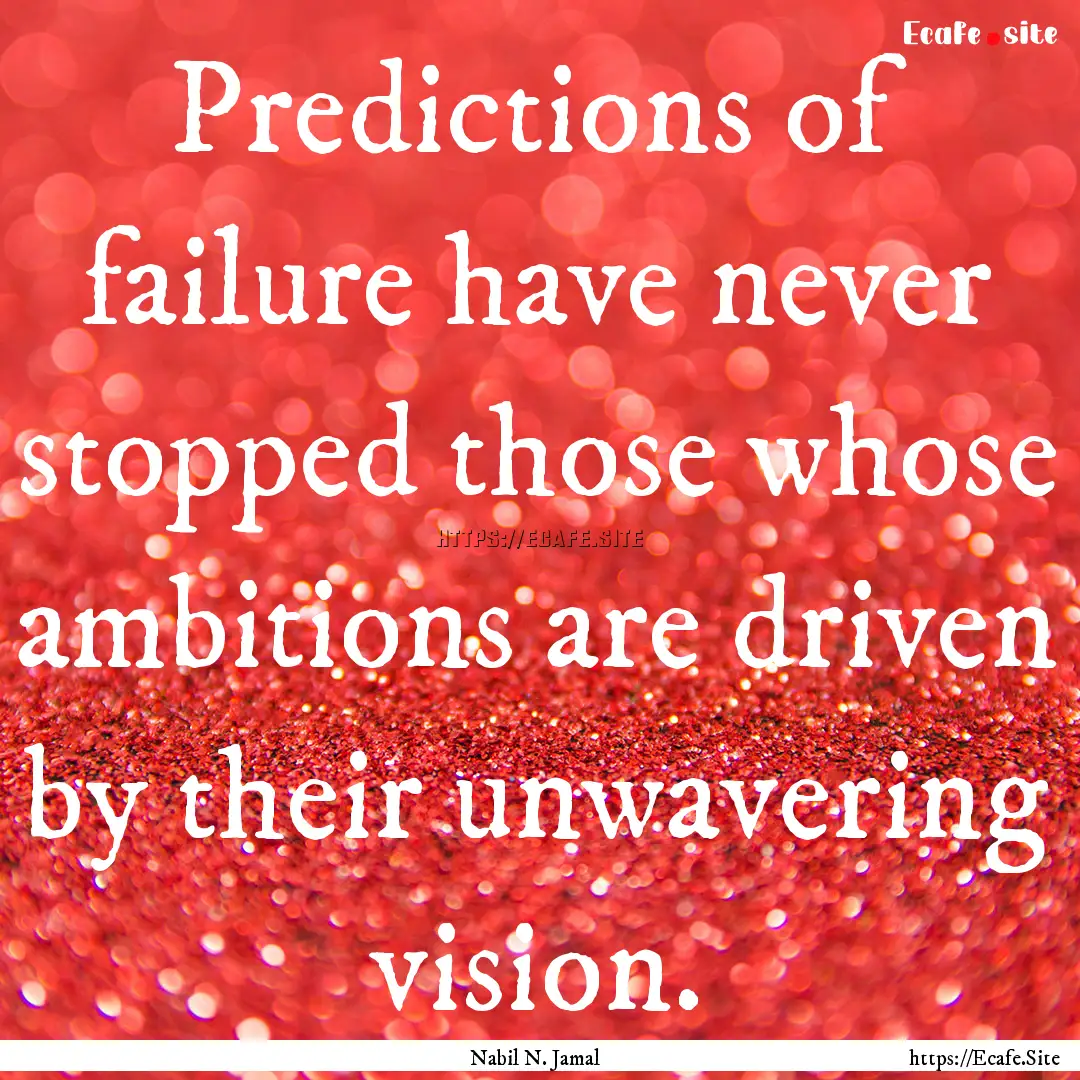 Predictions of failure have never stopped.... : Quote by Nabil N. Jamal