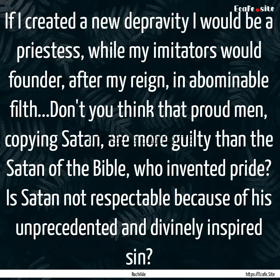 If I created a new depravity I would be a.... : Quote by Rachilde