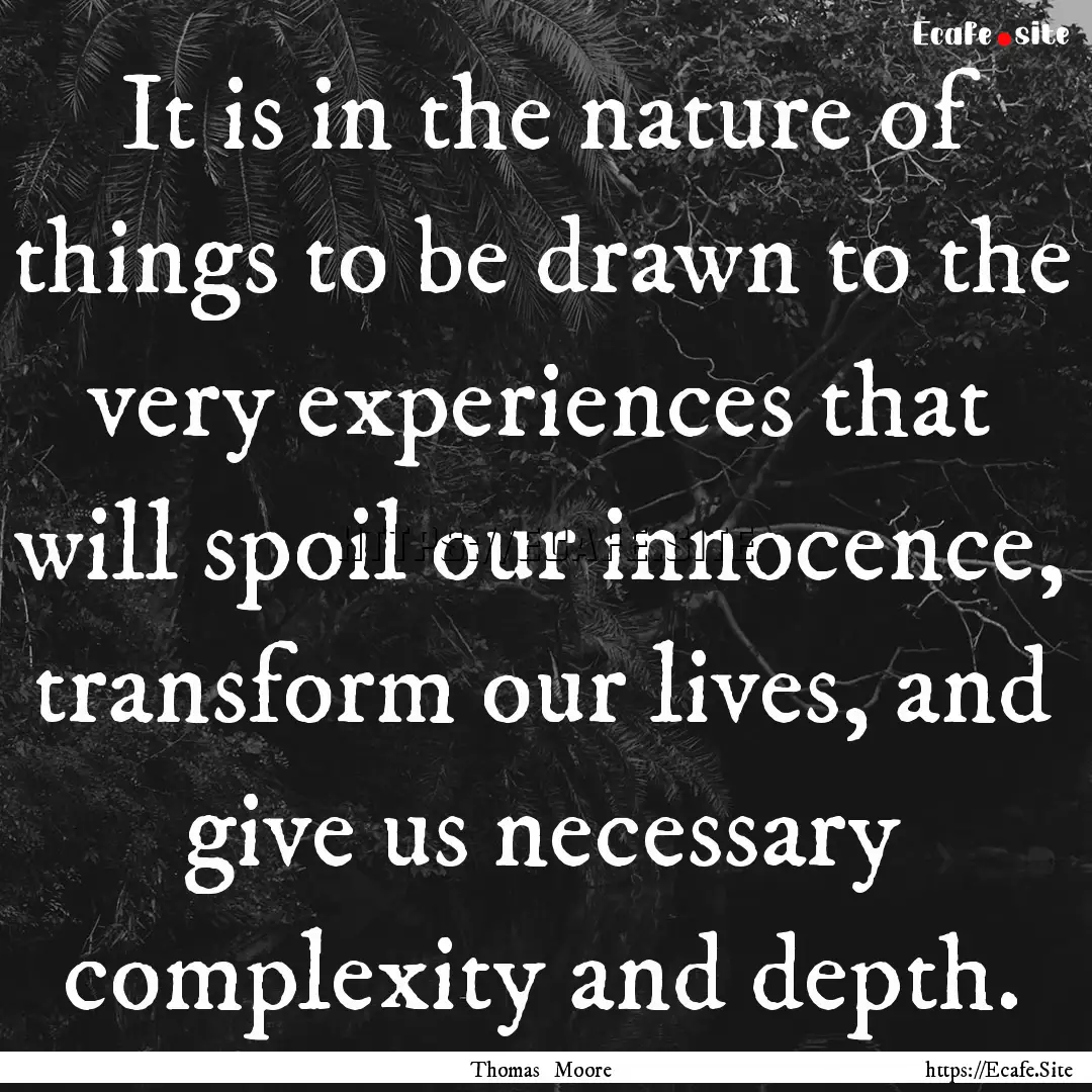 It is in the nature of things to be drawn.... : Quote by Thomas Moore