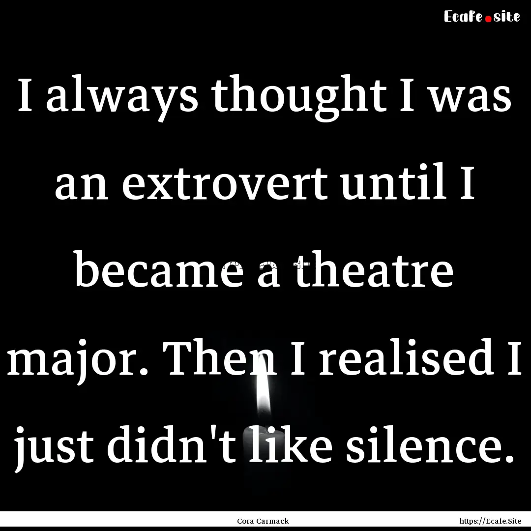 I always thought I was an extrovert until.... : Quote by Cora Carmack