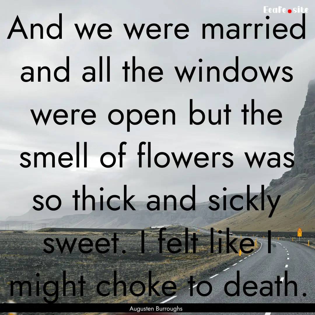 And we were married and all the windows were.... : Quote by Augusten Burroughs