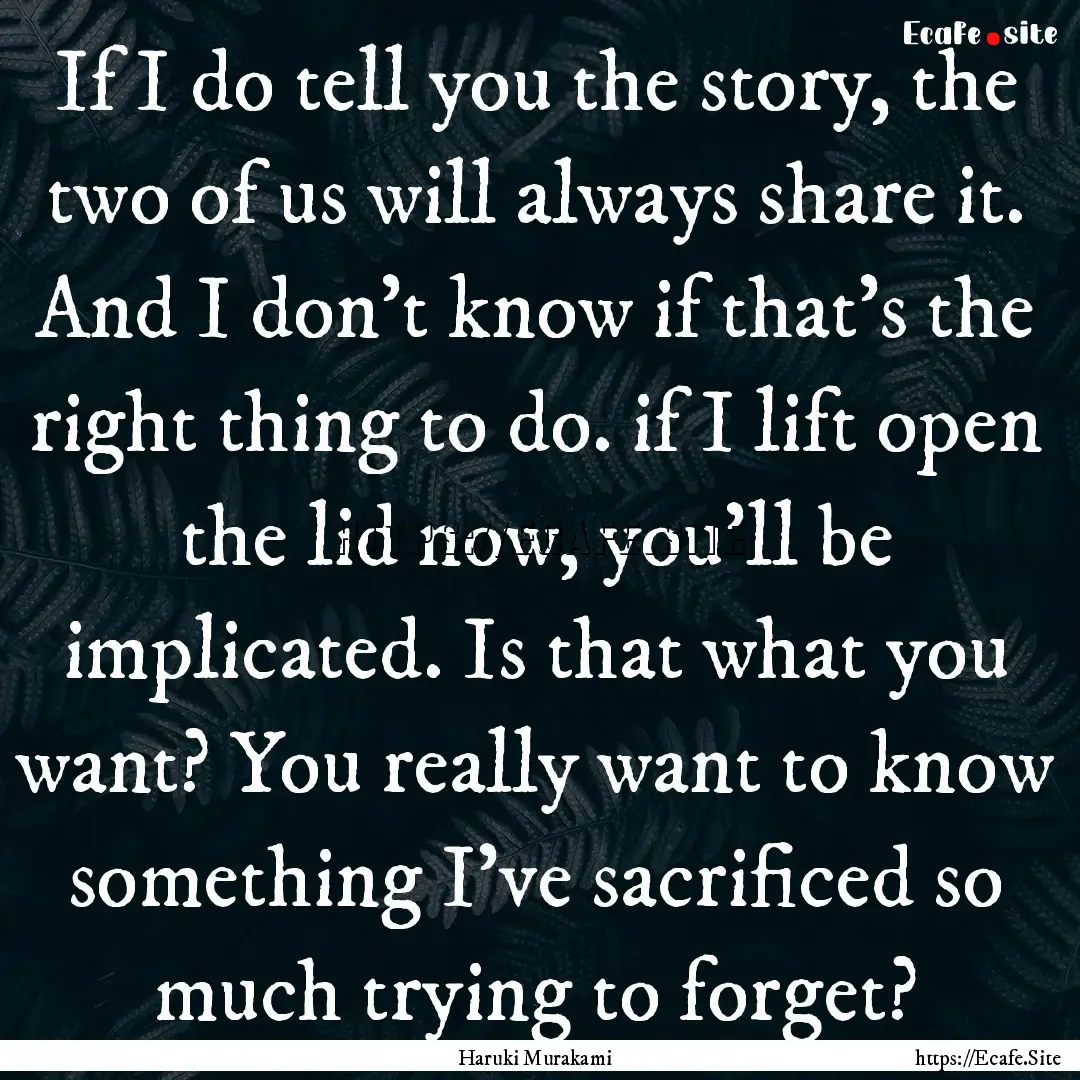 If I do tell you the story, the two of us.... : Quote by Haruki Murakami