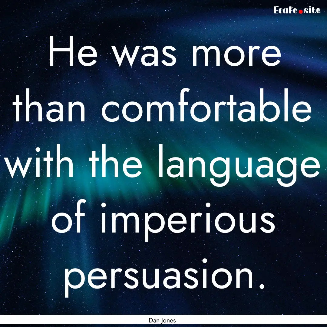 He was more than comfortable with the language.... : Quote by Dan Jones