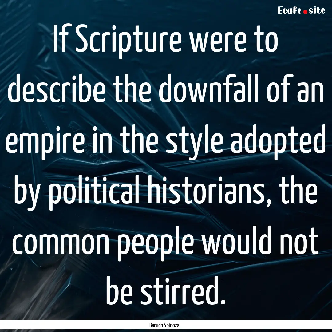 If Scripture were to describe the downfall.... : Quote by Baruch Spinoza