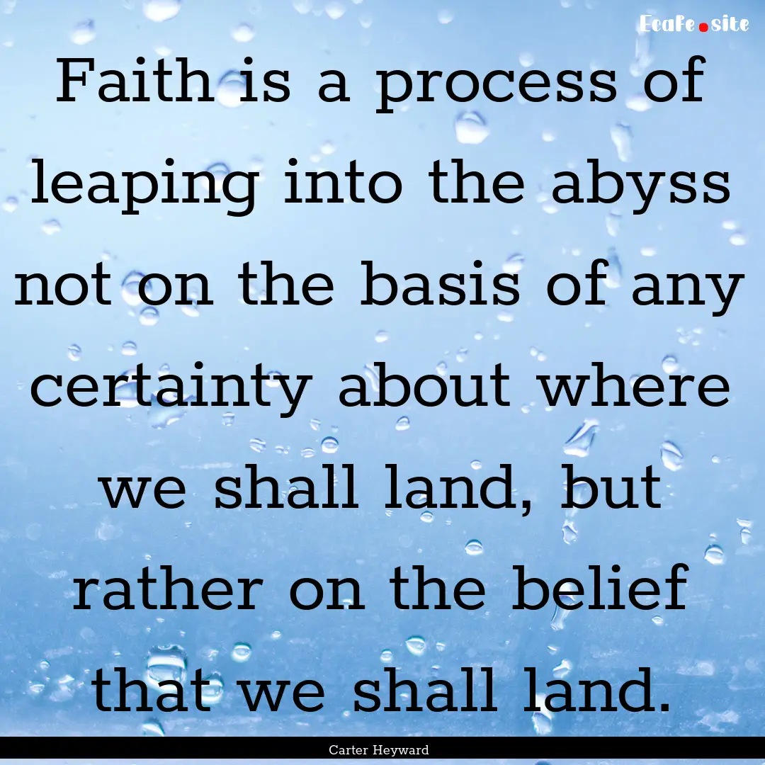 Faith is a process of leaping into the abyss.... : Quote by Carter Heyward