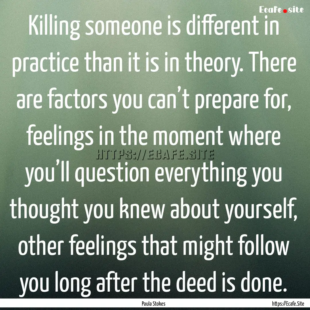 Killing someone is different in practice.... : Quote by Paula Stokes