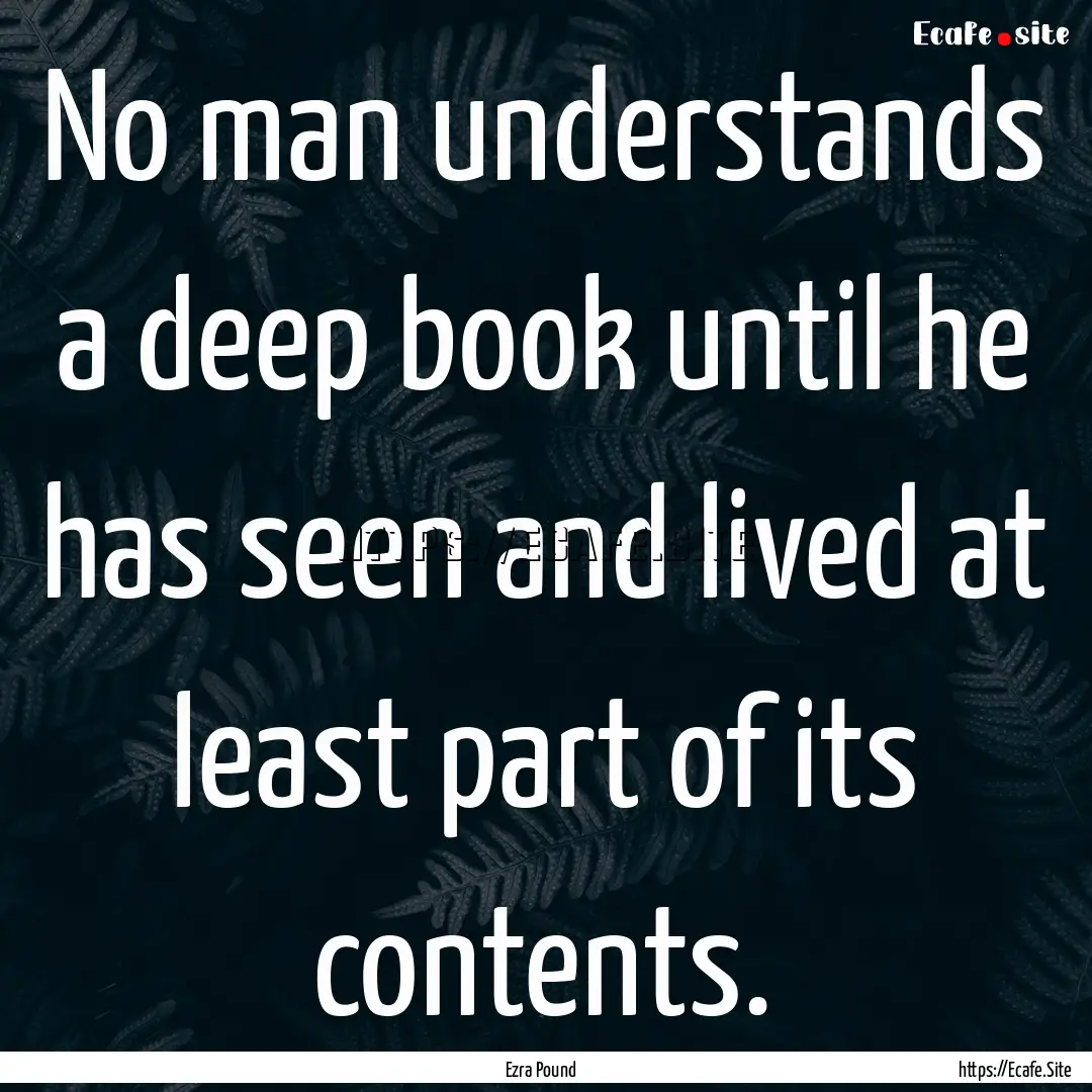 No man understands a deep book until he has.... : Quote by Ezra Pound