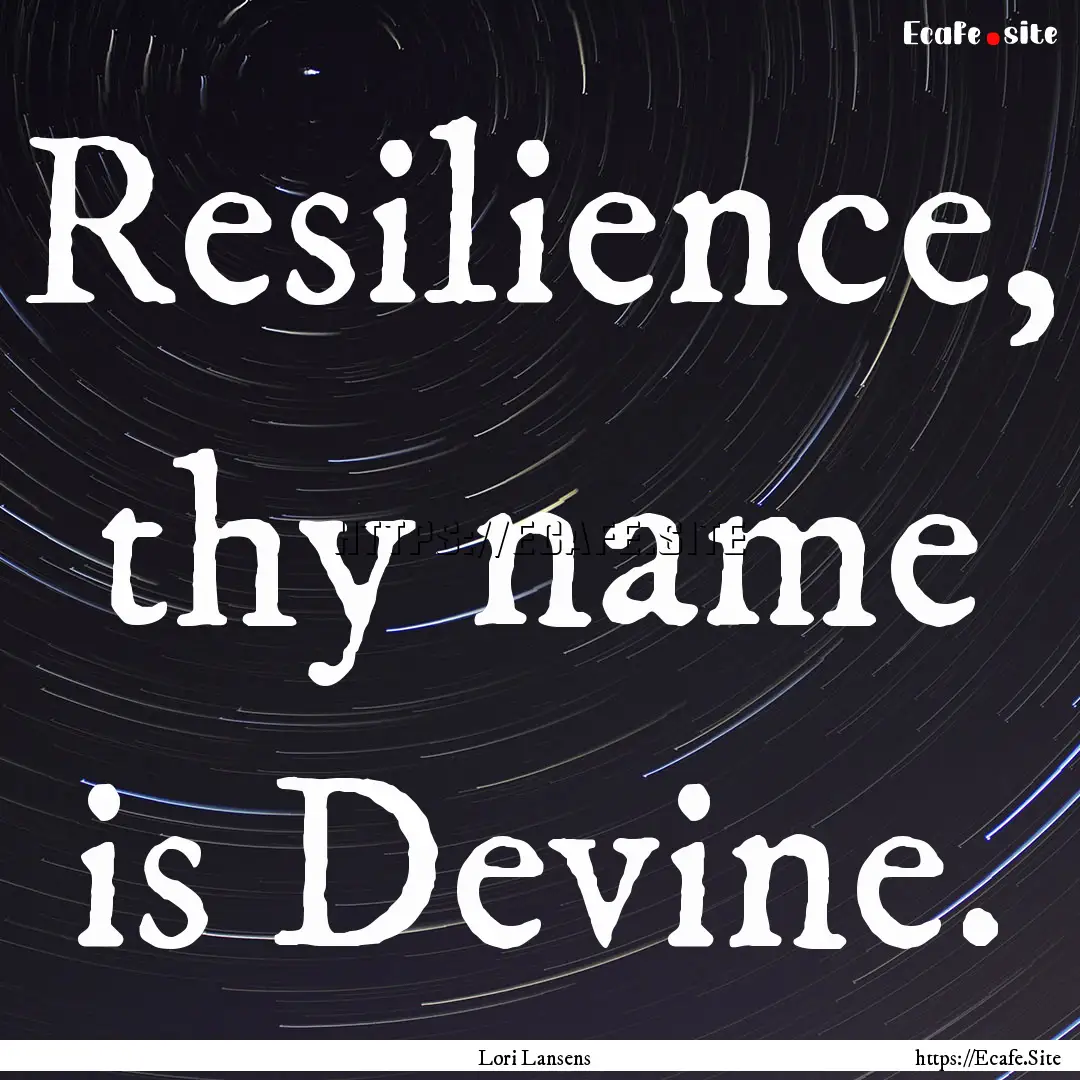 Resilience, thy name is Devine. : Quote by Lori Lansens