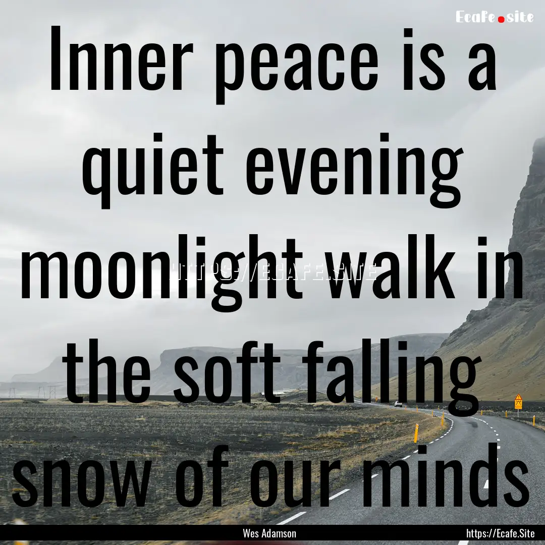 Inner peace is a quiet evening moonlight.... : Quote by Wes Adamson