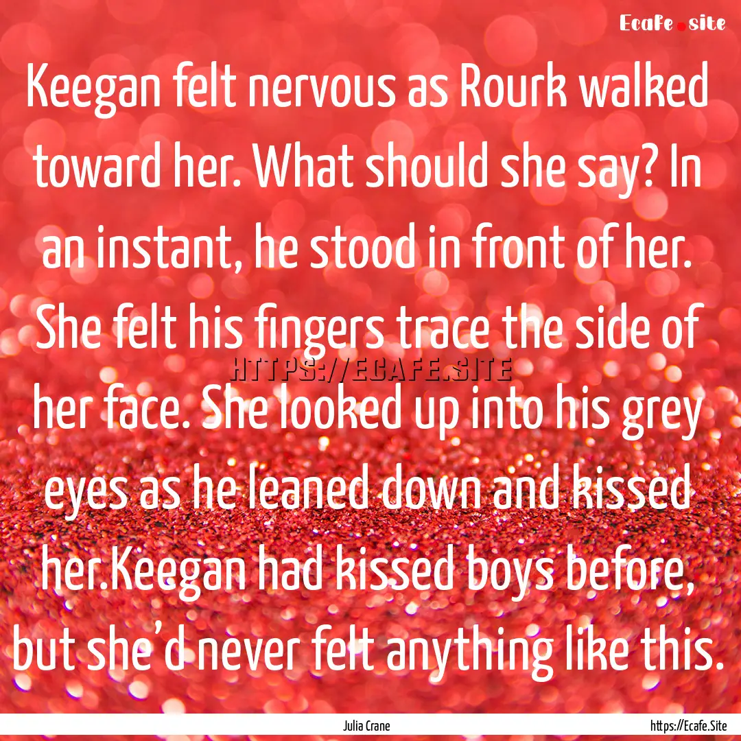 Keegan felt nervous as Rourk walked toward.... : Quote by Julia Crane