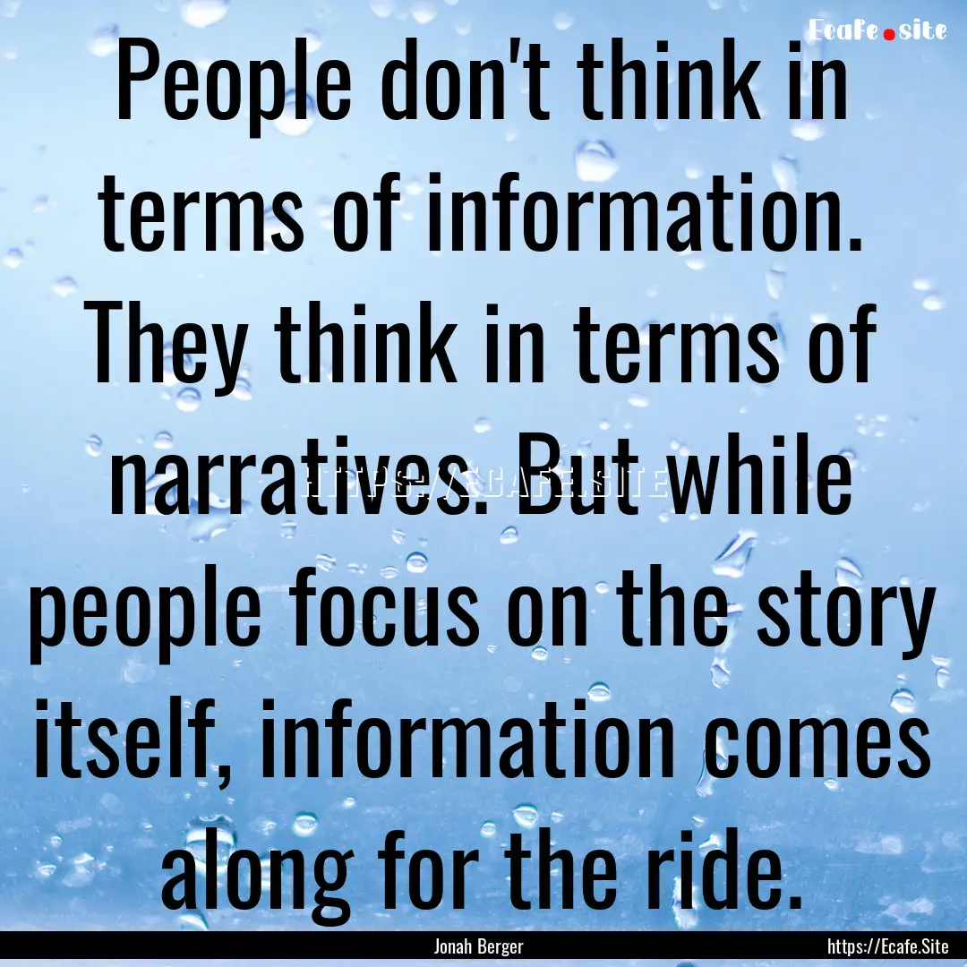 People don't think in terms of information..... : Quote by Jonah Berger