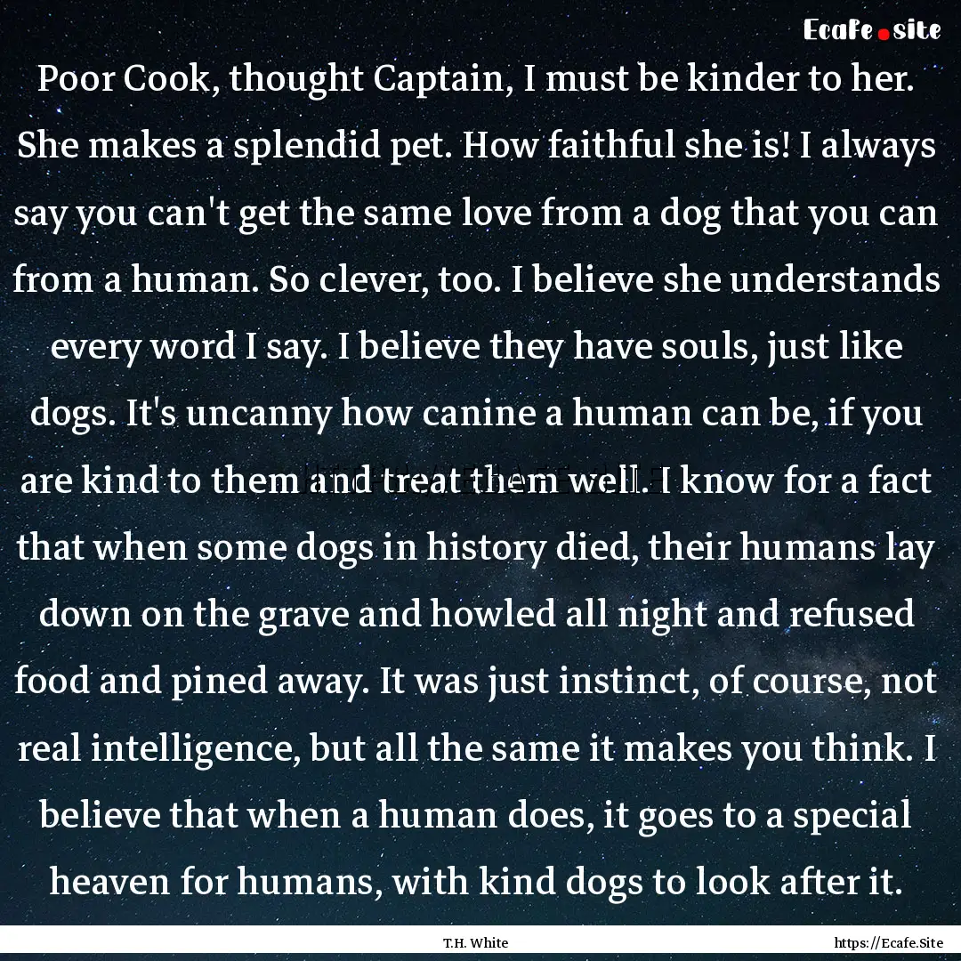 Poor Cook, thought Captain, I must be kinder.... : Quote by T.H. White