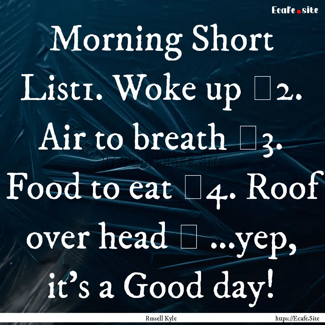 Morning Short List1. Woke up ✓2. Air to.... : Quote by Russell Kyle