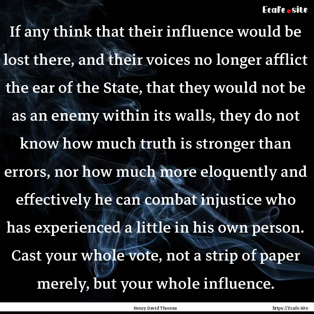 If any think that their influence would be.... : Quote by Henry David Thoreau