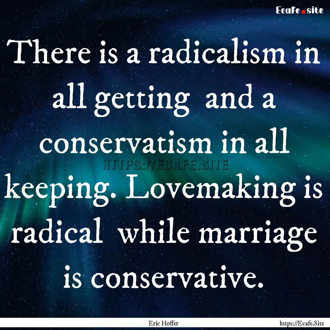 There is a radicalism in all getting and.... : Quote by Eric Hoffer