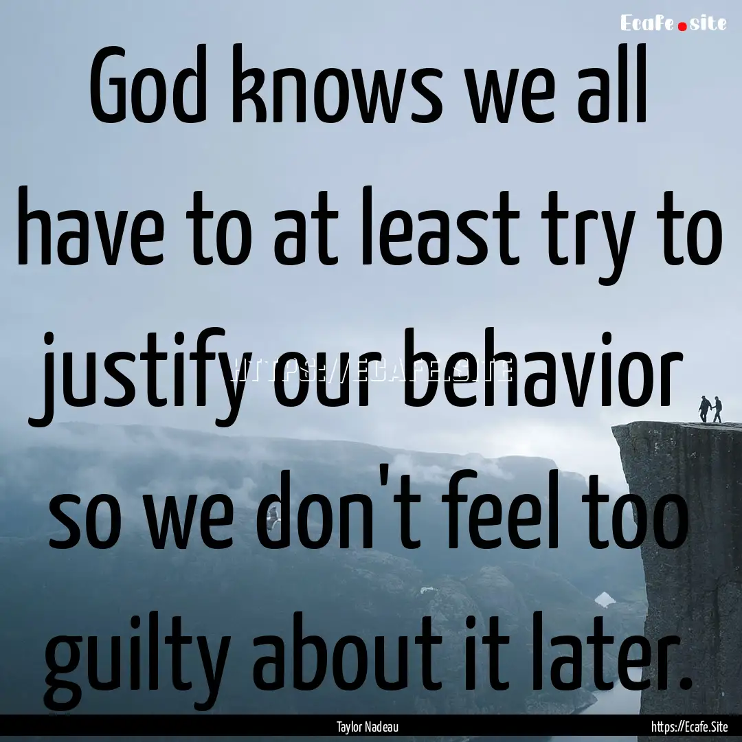 God knows we all have to at least try to.... : Quote by Taylor Nadeau