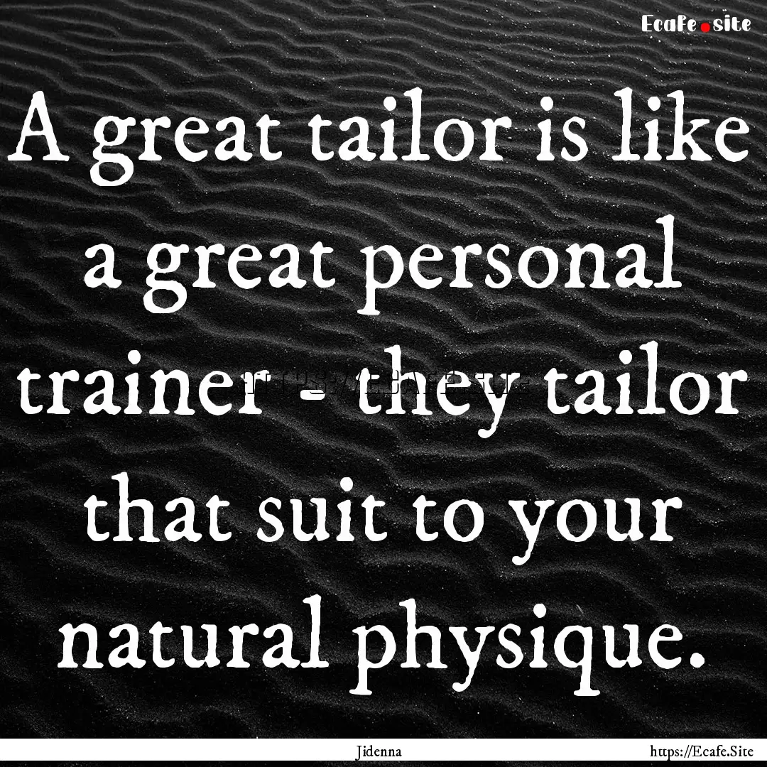 A great tailor is like a great personal trainer.... : Quote by Jidenna