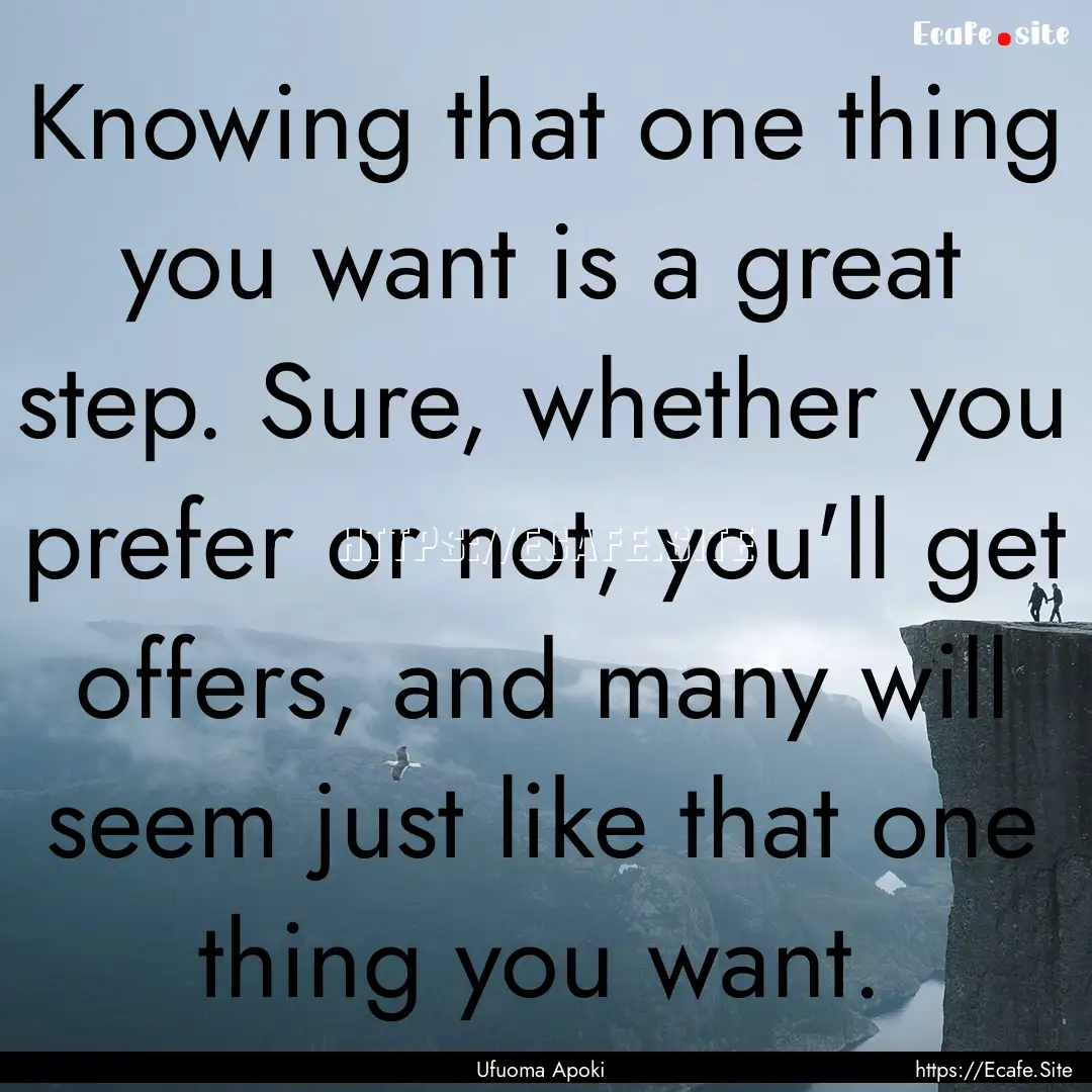 Knowing that one thing you want is a great.... : Quote by Ufuoma Apoki